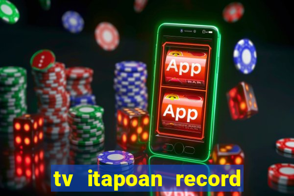 tv itapoan record bahia ao vivo